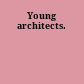 Young architects.