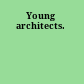 Young architects.