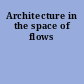 Architecture in the space of flows