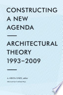 Constructing a new agenda architectural theory 1993-2009 /