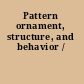 Pattern ornament, structure, and behavior /