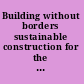 Building without borders sustainable construction for the global village /
