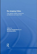 Re-shaping cities how global mobility transforms architecture and urban form /