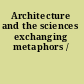 Architecture and the sciences exchanging metaphors /