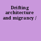 Drifting architecture and migrancy /