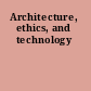 Architecture, ethics, and technology