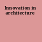 Innovation in architecture