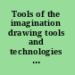 Tools of the imagination drawing tools and technologies from the eighteenth century to the present /
