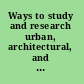 Ways to study and research urban, architectural, and technical design /