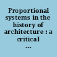 Proportional systems in the history of architecture : a critical reconsideration /