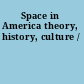 Space in America theory, history, culture /