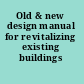 Old & new design manual for revitalizing existing buildings