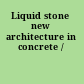 Liquid stone new architecture in concrete /