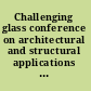 Challenging glass conference on architectural and structural applications of glass.