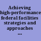 Achieving high-performance federal facilities strategies and approaches for transformational change /