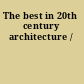 The best in 20th century architecture /