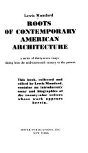 Roots of contemporary American architecture : a series of thirty-seven essays dating from the mid-nineteenth century to the present /