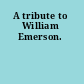 A tribute to William Emerson.