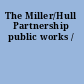 The Miller/Hull Partnership public works /