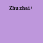 Zhu zhai /