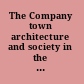 The Company town architecture and society in the early industrial age /