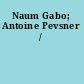 Naum Gabo; Antoine Pevsner /