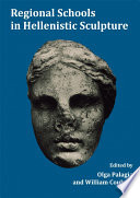 Regional schools in Hellenistic sculpture : proceedings of an international conference held at the American School of Classical Studies at Athens, March 15-17, 1996 /