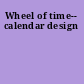 Wheel of time-- calendar design