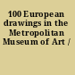 100 European drawings in the Metropolitan Museum of Art /
