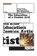 The education of a comics artist : visual narrative in cartoons, graphic novels, and beyond /