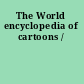 The World encyclopedia of cartoons /