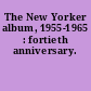 The New Yorker album, 1955-1965 : fortieth anniversary.