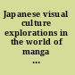 Japanese visual culture explorations in the world of manga and anime /