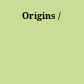 Origins /