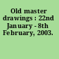 Old master drawings : 22nd January - 8th February, 2003.