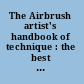 The Airbrush artist's handbook of technique : the best of Airbrush digest's how-to articles /