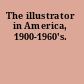 The illustrator in America, 1900-1960's.