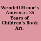 Wendell Minor's America : 25 Years of Children's Book Art.