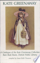 Kate Greenaway : a catalogue of the Kate Greenaway Collection, Rare Book Room, Detroit Public Library /