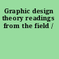 Graphic design theory readings from the field /
