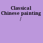Classical Chinese painting /