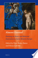 Almost eternal : painting on stone and material innovation in early modern Europe /