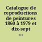 Catalogue de reproductions de peintures 1860 à 1979 et dix-sept plans d'expositions = Catalogue of reproductions of paintings 1860 to 1979 with seventeen projects for exhibitions.