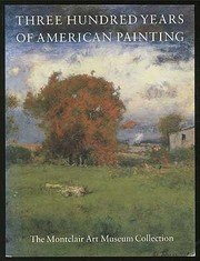 Three hundred years of American painting : the Montclair Art Museum collection /