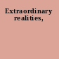 Extraordinary realities,