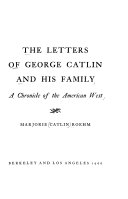 The letters of George Catlin and his family : a chronicle of the American West /