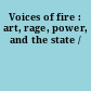 Voices of fire : art, rage, power, and the state /