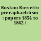 Ruskin: Rossetti: preraphaelitism : papers 1854 to 1862 /