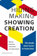 Hiding making - showing creation : the studio from Turner to Tacita Dean /