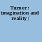 Turner : imagination and reality /